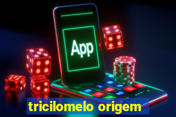 tricilomelo origem